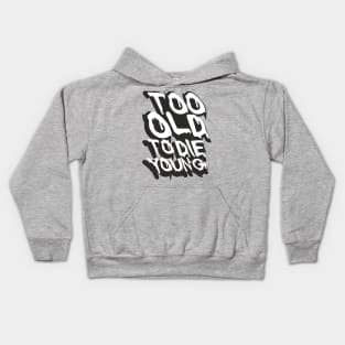 TOO OLD TO DIE YOUNG FUN BIRTHDAY GIFT SHIRT white black Kids Hoodie